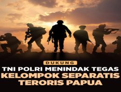 Apresiasi Komitmen Aparat Gabungan Menjaga Keamanan dan Menindak Tegas KST Papua
