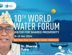 Jadi Tuan Rumah 10th World Water Forum, Dr. Dharma: Indonesia Tunjukkan Langkah Besar Pengelolaan Sumber Daya Air dengan Kearifan Lokal